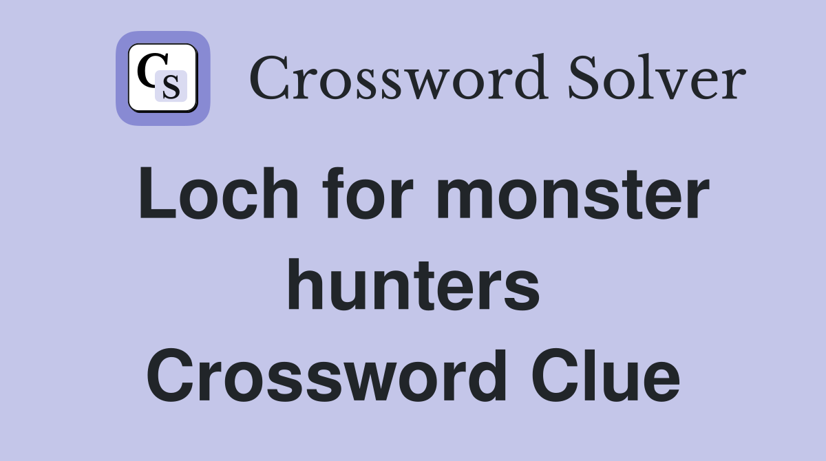 Loch for monster hunters Crossword Clue Answers Crossword Solver